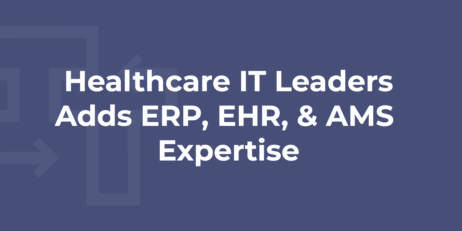 Sog’liqni saqlash IT rahbarlari yangi ishga qabul qilish va reklama aktsiyalari bilan ERP, EHR va AMS konsalting tajribasini qo’shadilar.