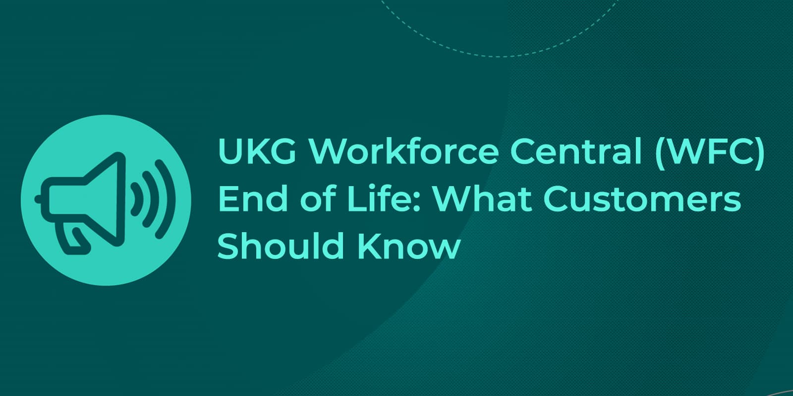 UKG Workforce Central (WFC) umrining oxiri: mijozlar nimani bilishi kerak